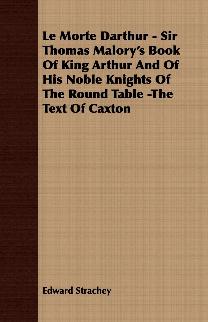Vorderes Coverbild Le Morte Darthur - Sir Thomas Malory's Book Of King Arthur And Of His Noble Knights Of The Round Table -The Text Of Caxton