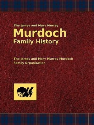Vorderes Coverbild The James and Mary Murray Murdoch Family History
