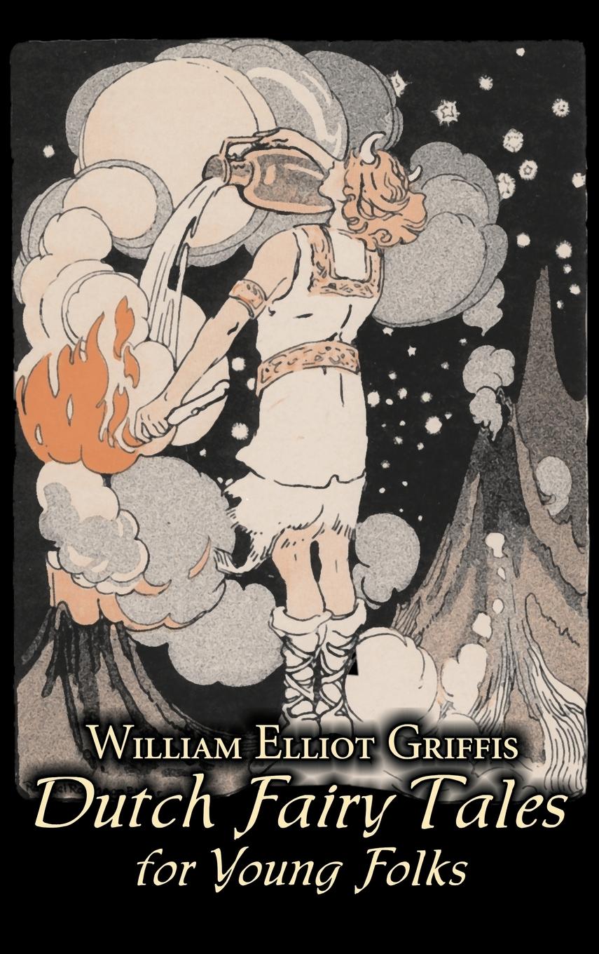 Vorderes Coverbild Dutch Fairy Tales for Young Folks by William Elliot Griffis, Fiction, Fairy Tales & Folklore - Country & Ethnic