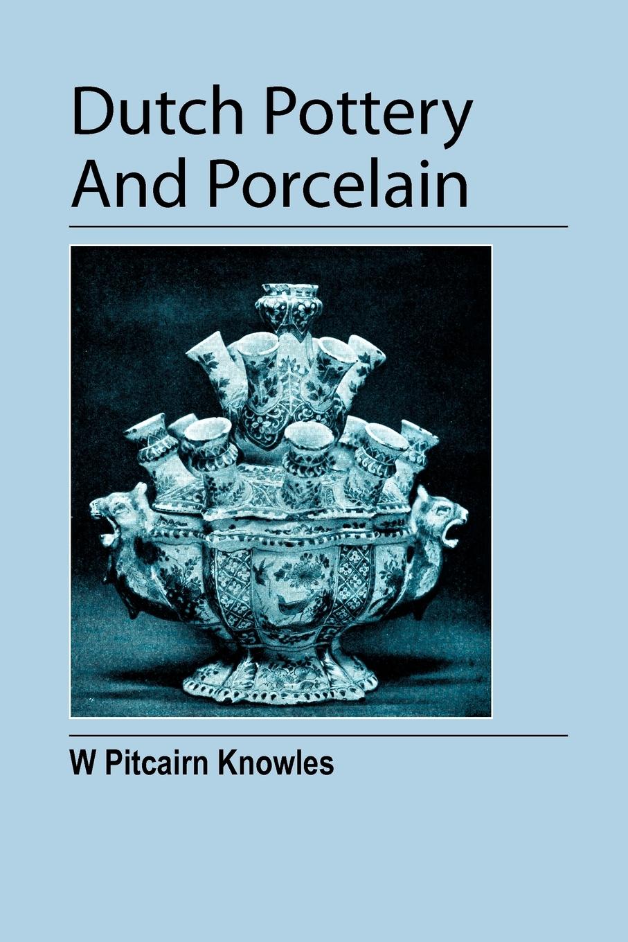 Vorderes Coverbild Dutch Pottery And Porcelain