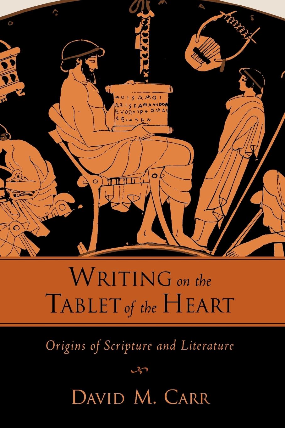Vorderes Coverbild Writing on the Tablet of the Heart Origins of Scripture and Literature