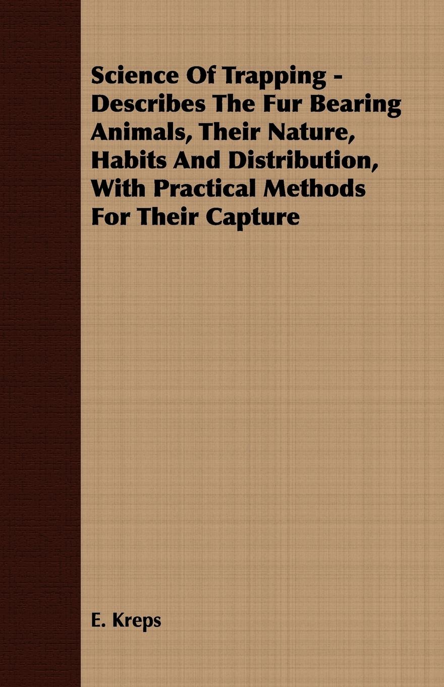 Vorderes Coverbild Science Of Trapping - Describes The Fur Bearing Animals, Their Nature, Habits And Distribution, With Practical Methods For Their Capture