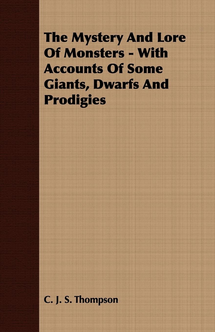Vorderes Coverbild The Mystery And Lore Of Monsters - With Accounts Of Some Giants, Dwarfs And Prodigies