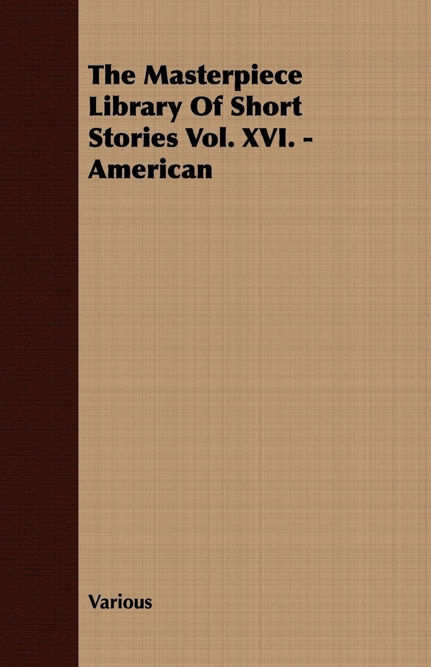 Vorderes Coverbild The Masterpiece Library of Short Stories Vol. XVI. - American