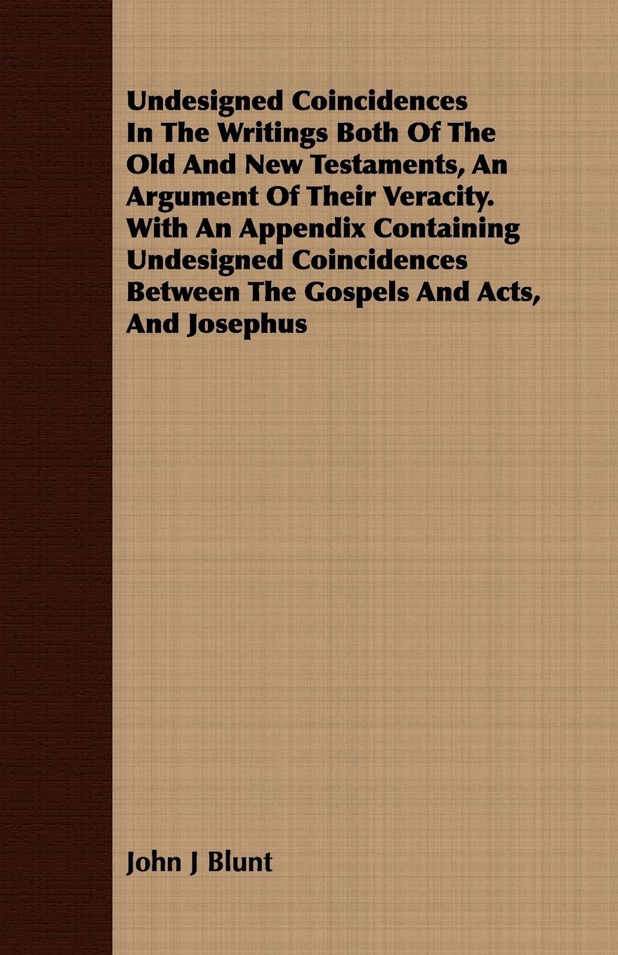 Vorderes Coverbild Undesigned Coincidences In The Writings Both Of The Old And New Testaments, An Argument Of Their Veracity. With An Appendix Containing Undesigned Coincidences Between The Gospels And Acts, And Josephus