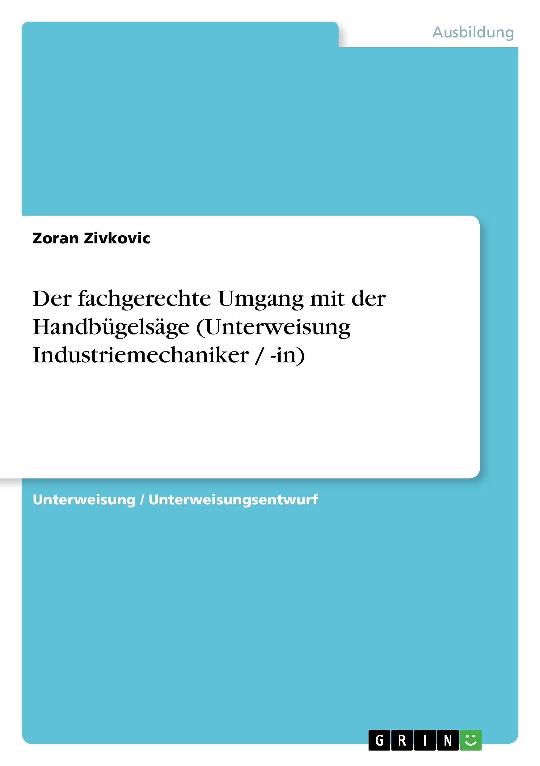 Vorderes Coverbild Der fachgerechte Umgang mit der Handbügelsäge (Unterweisung Industriemechaniker / -in)