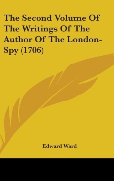 Vorderes Coverbild The Second Volume Of The Writings Of The Author Of The London-Spy (1706)