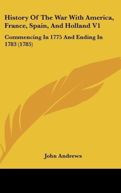 Vorderes Coverbild History Of The War With America, France, Spain, And Holland V1
