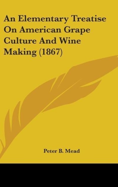 Vorderes Coverbild An Elementary Treatise On American Grape Culture And Wine Making (1867)