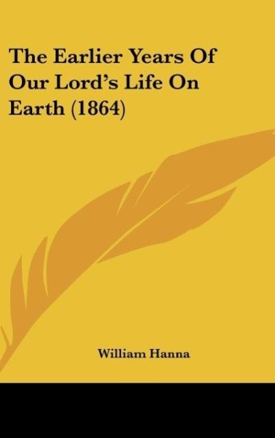 Vorderes Coverbild The Earlier Years Of Our Lord's Life On Earth (1864)