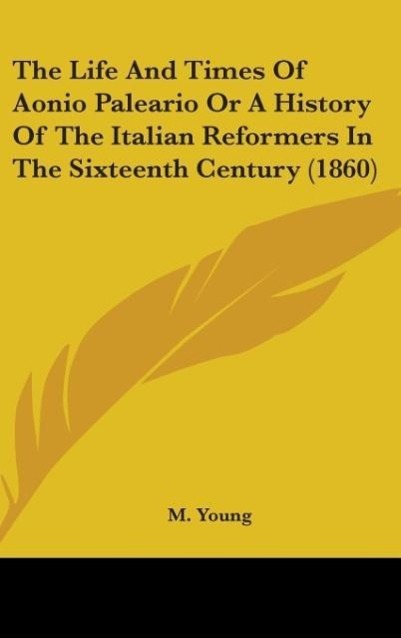 Vorderes Coverbild The Life And Times Of Aonio Paleario Or A History Of The Italian Reformers In The Sixteenth Century (1860)
