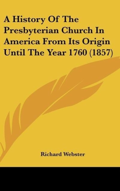 Vorderes Coverbild A History Of The Presbyterian Church In America From Its Origin Until The Year 1760 (1857)