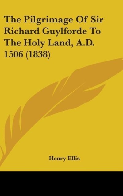 Vorderes Coverbild The Pilgrimage Of Sir Richard Guylforde To The Holy Land, A.D. 1506 (1838)