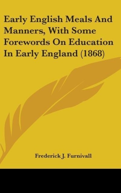 Vorderes Coverbild Early English Meals And Manners, With Some Forewords On Education In Early England (1868)