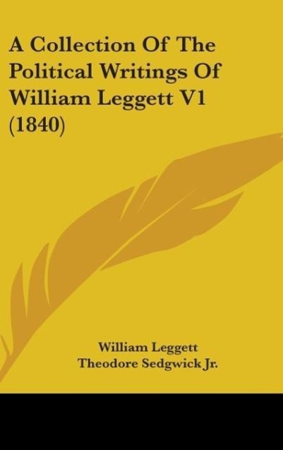 Vorderes Coverbild A Collection Of The Political Writings Of William Leggett V1 (1840)