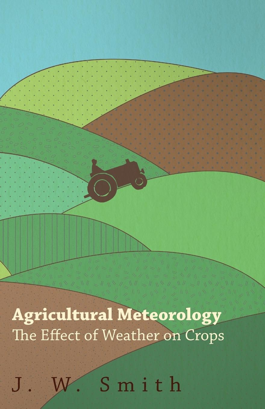 Vorderes Coverbild Agricultural Meteorology, The Effect Of Weather On Crops
