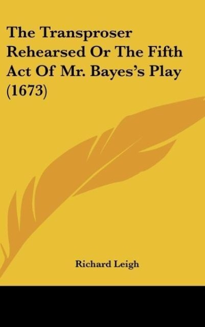 Vorderes Coverbild The Transproser Rehearsed Or The Fifth Act Of Mr. Bayes's Play (1673)