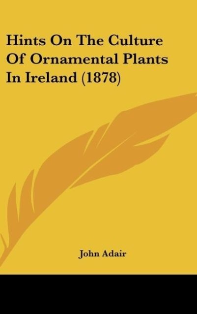 Vorderes Coverbild Hints On The Culture Of Ornamental Plants In Ireland (1878)