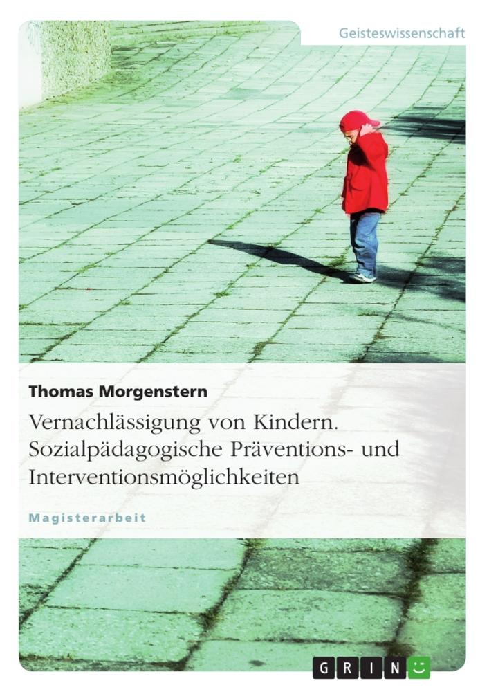 Vorderes Coverbild Vernachlässigung von Kindern. Sozialpädagogische Präventions- und Interventionsmöglichkeiten