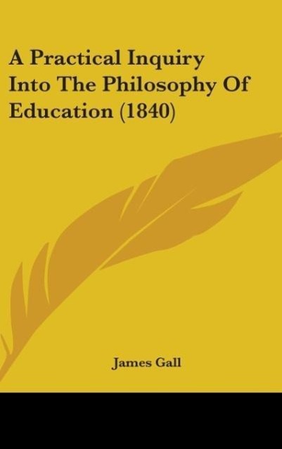 Vorderes Coverbild A Practical Inquiry Into The Philosophy Of Education (1840)