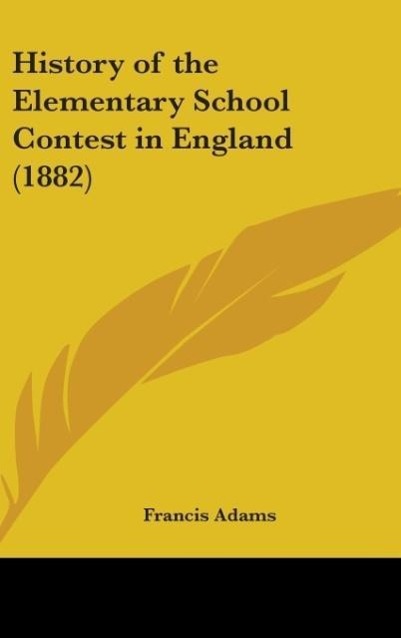 Vorderes Coverbild History Of The Elementary School Contest In England (1882)