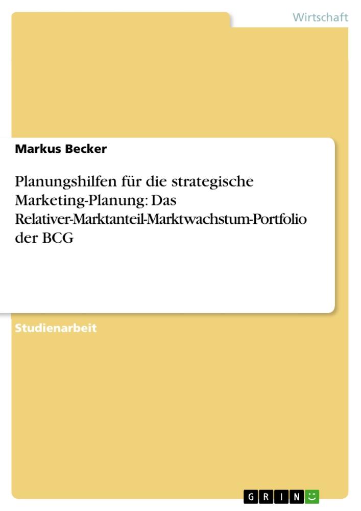 Vorderes Coverbild Planungshilfen für die strategische Marketing-Planung: Das Relativer-Marktanteil-Marktwachstum-Portfolio der BCG