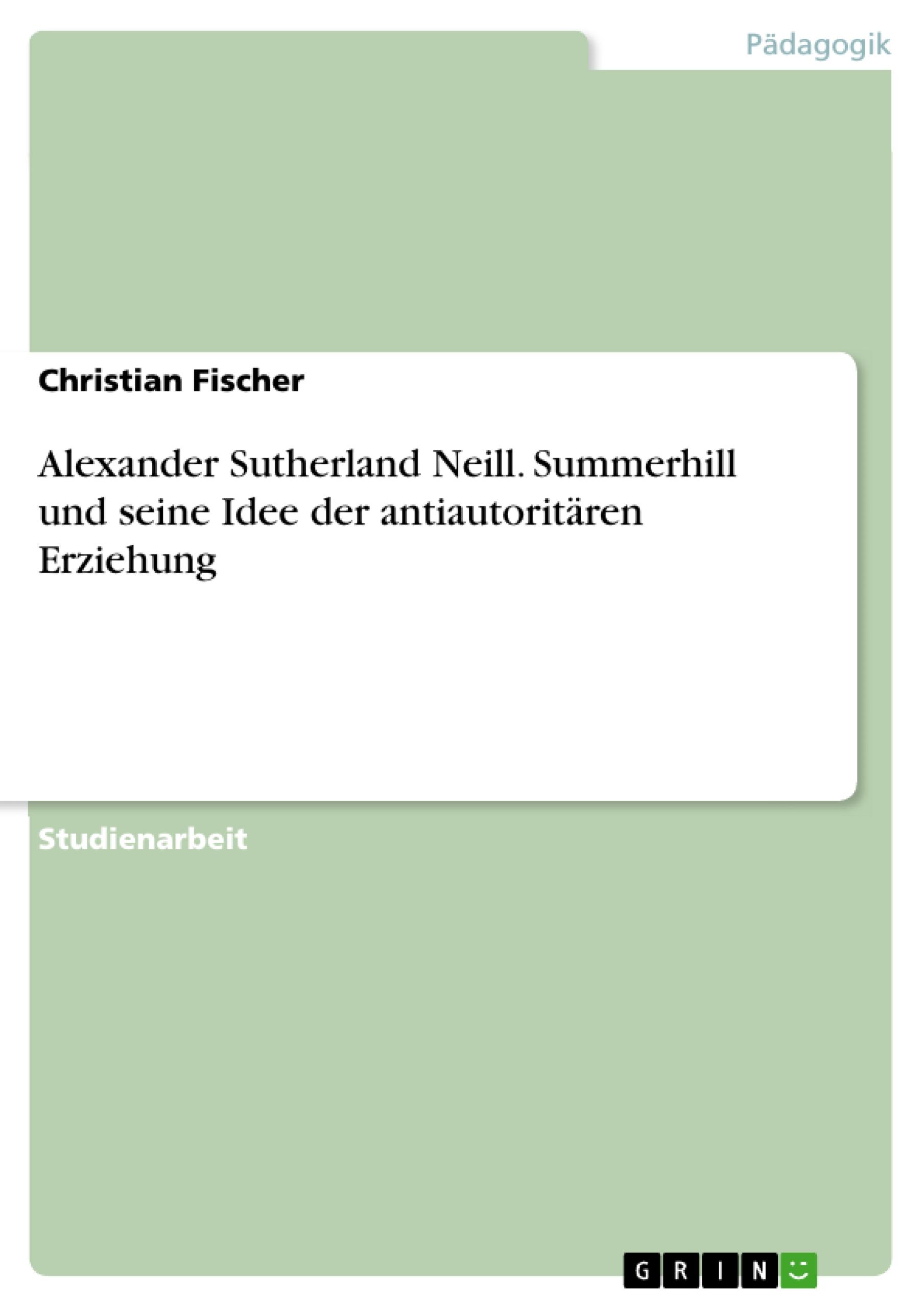 Vorderes Coverbild Alexander Sutherland Neill. Summerhill und seine Idee der antiautoritären Erziehung
