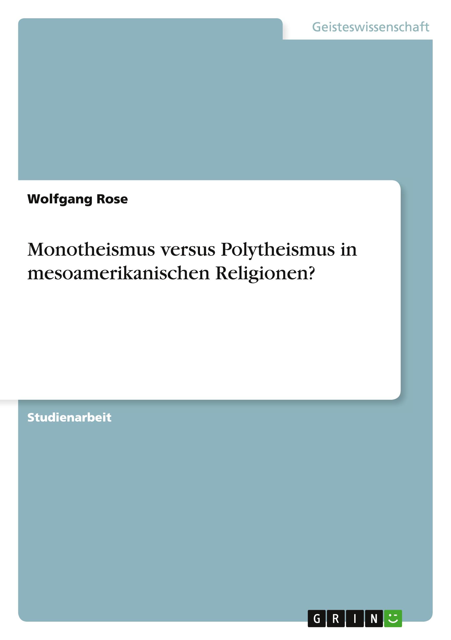 Vorderes Coverbild Monotheismus versus Polytheismus in mesoamerikanischen Religionen?