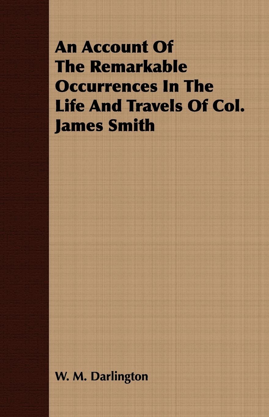 Vorderes Coverbild An Account Of The Remarkable Occurrences In The Life And Travels Of Col. James Smith