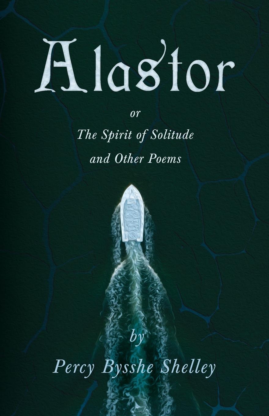 Vorderes Coverbild Alastor; Or, The Spirit of Solitude and Other Poems