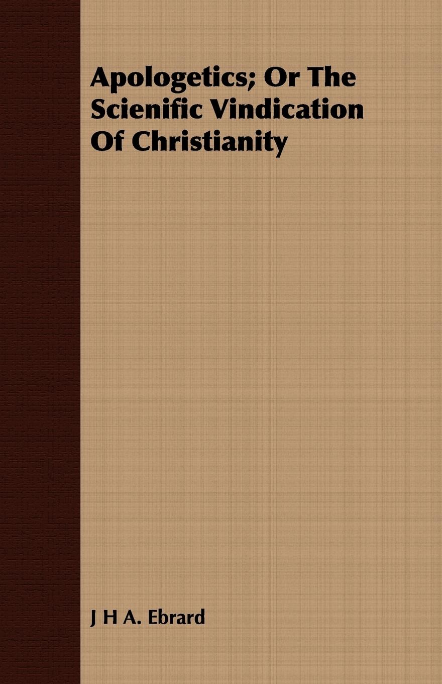 Vorderes Coverbild Apologetics; Or The Scienific Vindication Of Christianity