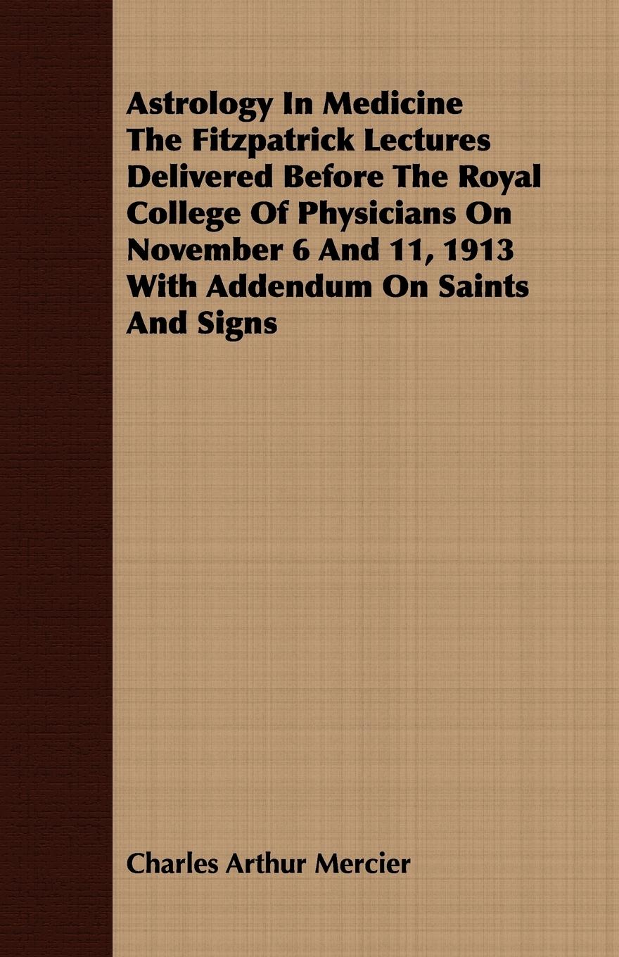 Vorderes Coverbild Astrology In Medicine The Fitzpatrick Lectures Delivered Before The Royal College Of Physicians On November 6 And 11, 1913 With Addendum On Saints And Signs