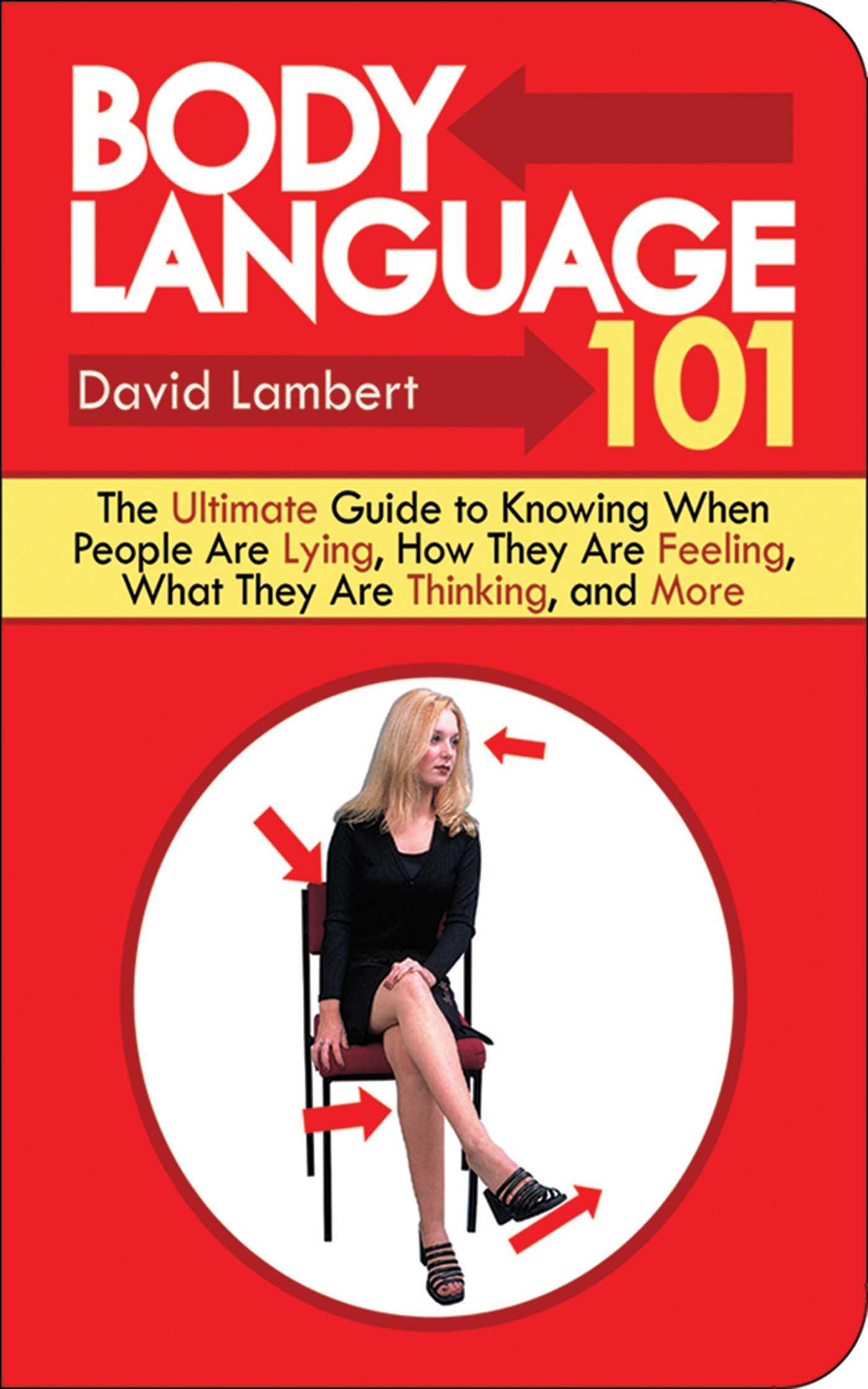 Vorderes Coverbild Body Language 101: The Ultimate Guide to Knowing When People Are Lying, How They Are Feeling, What They Are Thinking, and More