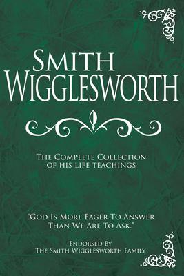 Vorderes Coverbild Smith Wigglesworth: The Complete Collection of His Life Teachings