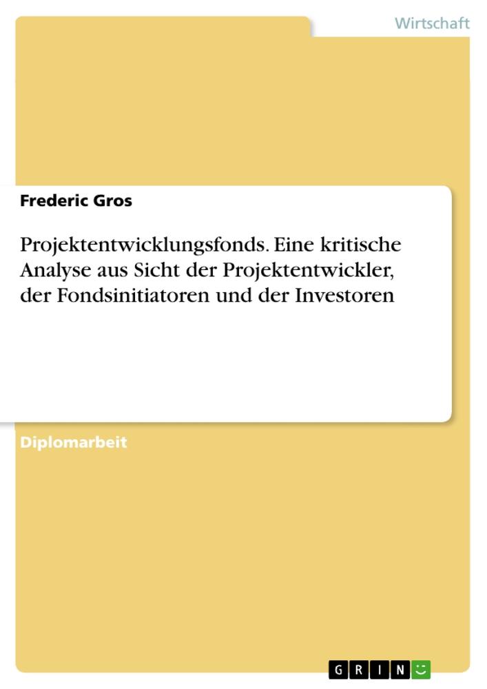 Vorderes Coverbild Projektentwicklungsfonds. Eine kritische Analyse aus Sicht der Projektentwickler, der Fondsinitiatoren und der Investoren