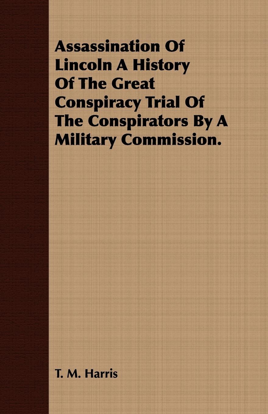Vorderes Coverbild Assassination Of Lincoln A History Of The Great Conspiracy Trial Of The Conspirators By A Military Commission.