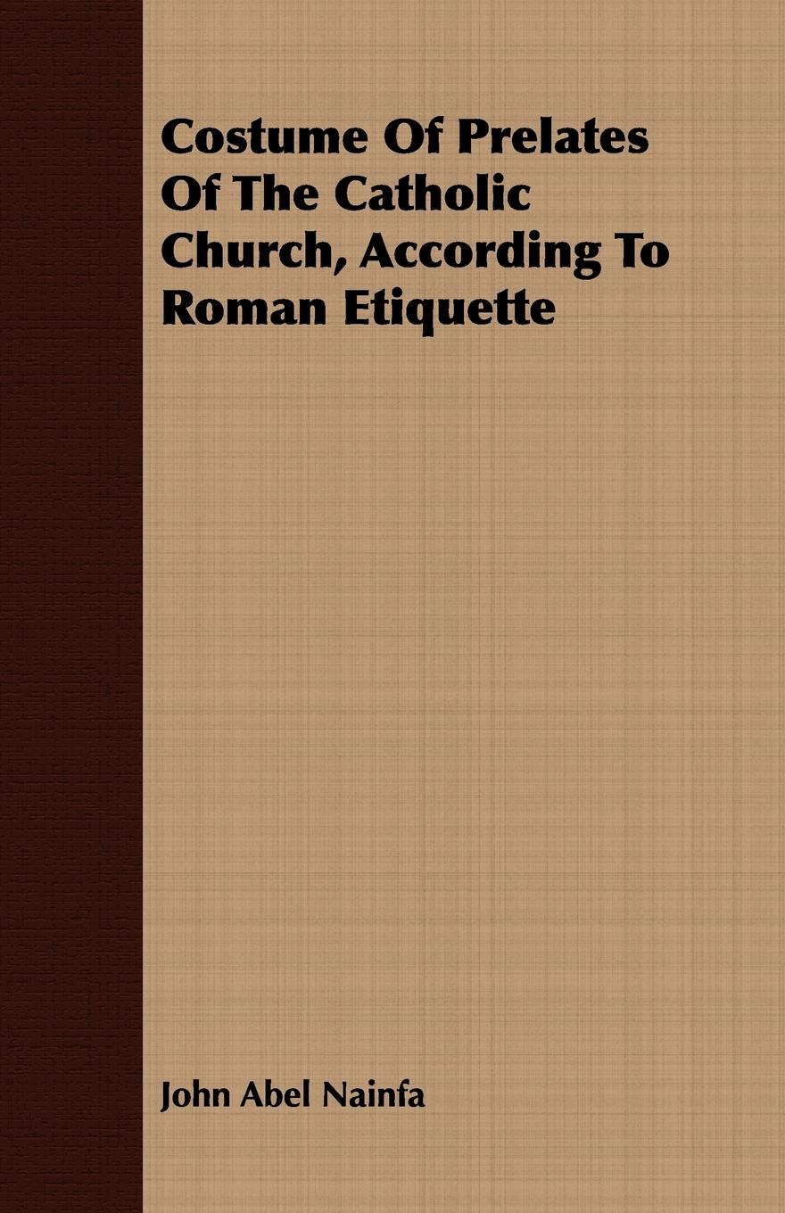 Vorderes Coverbild Costume Of Prelates Of The Catholic Church, According To Roman Etiquette