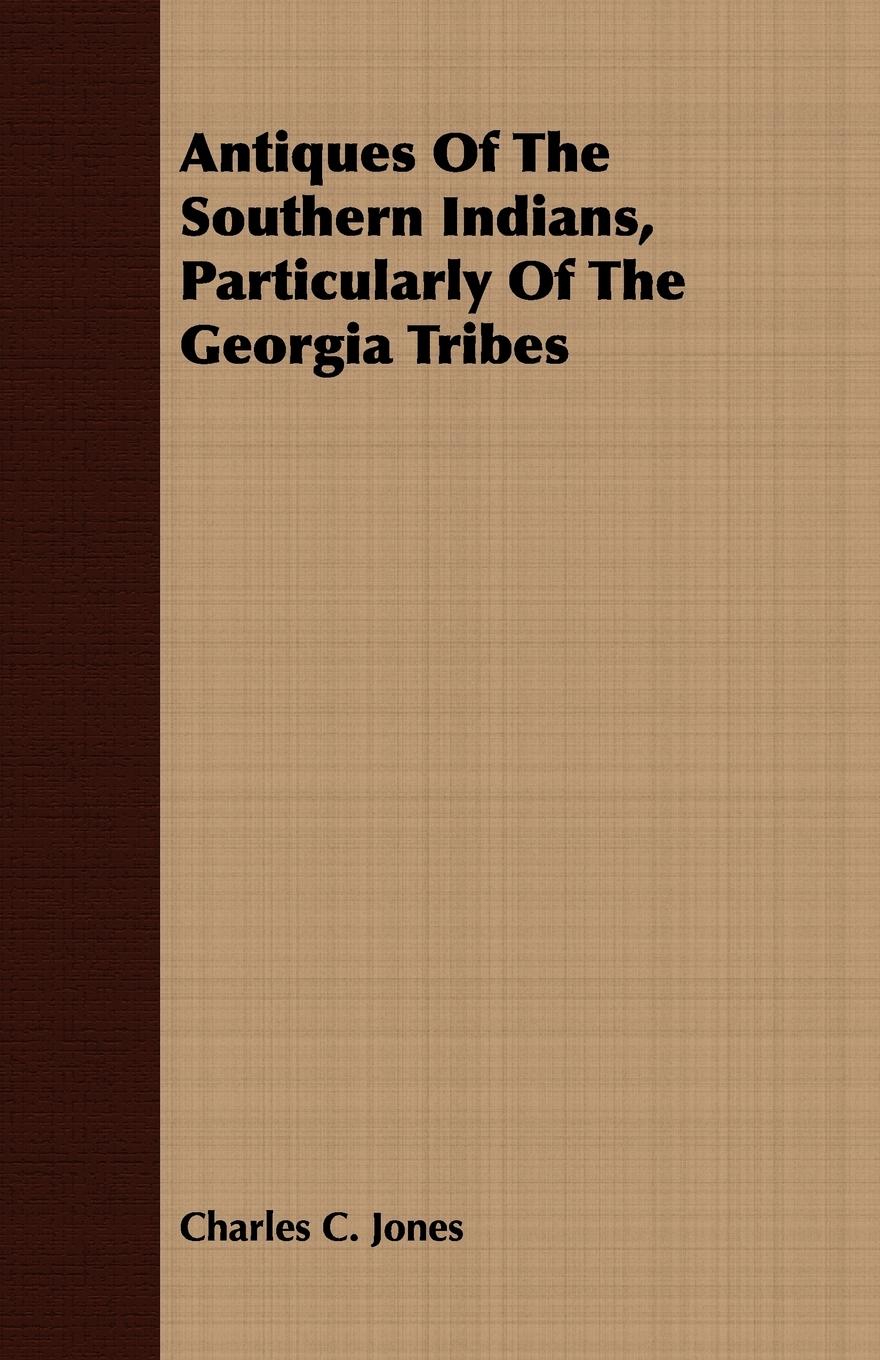 Vorderes Coverbild Antiques Of The Southern Indians, Particularly Of The Georgia Tribes