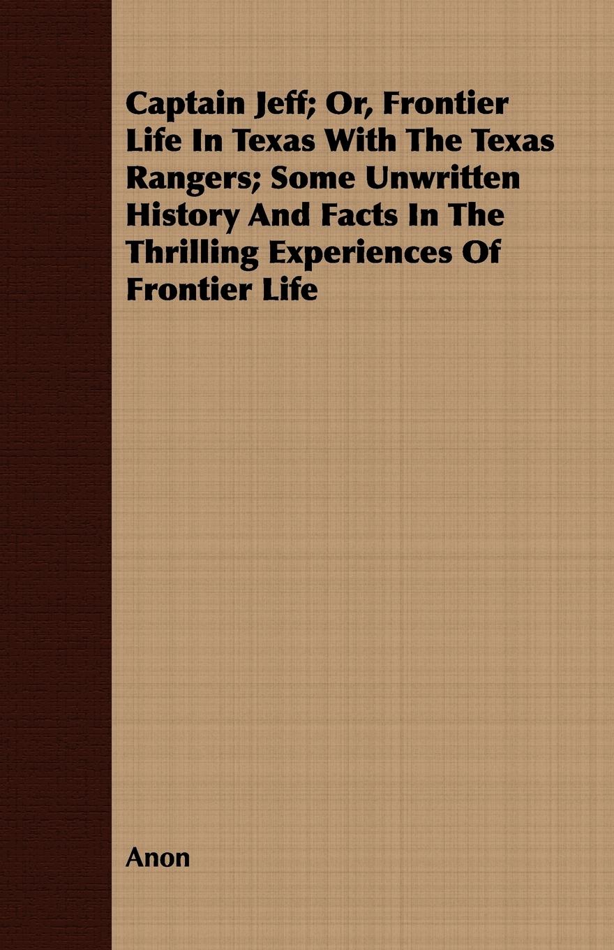 Vorderes Coverbild Captain Jeff; Or, Frontier Life In Texas With The Texas Rangers; Some Unwritten History And Facts In The Thrilling Experiences Of Frontier Life