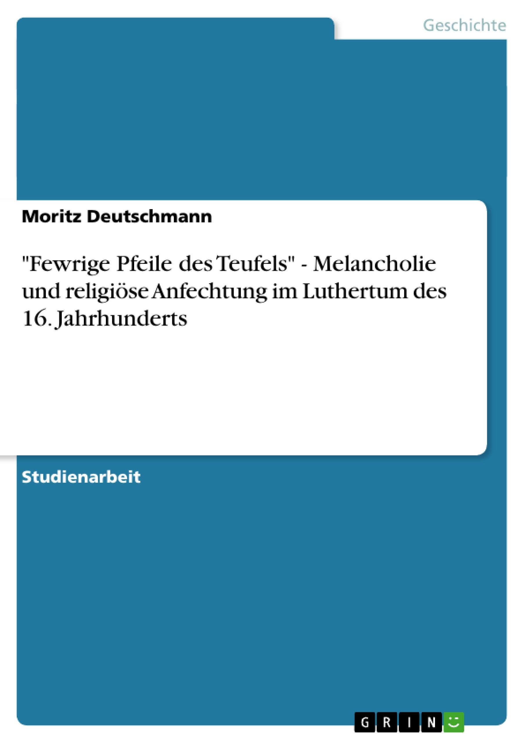 Vorderes Coverbild "Fewrige Pfeile des Teufels" - Melancholie und religiöse Anfechtung im Luthertum des 16. Jahrhunderts