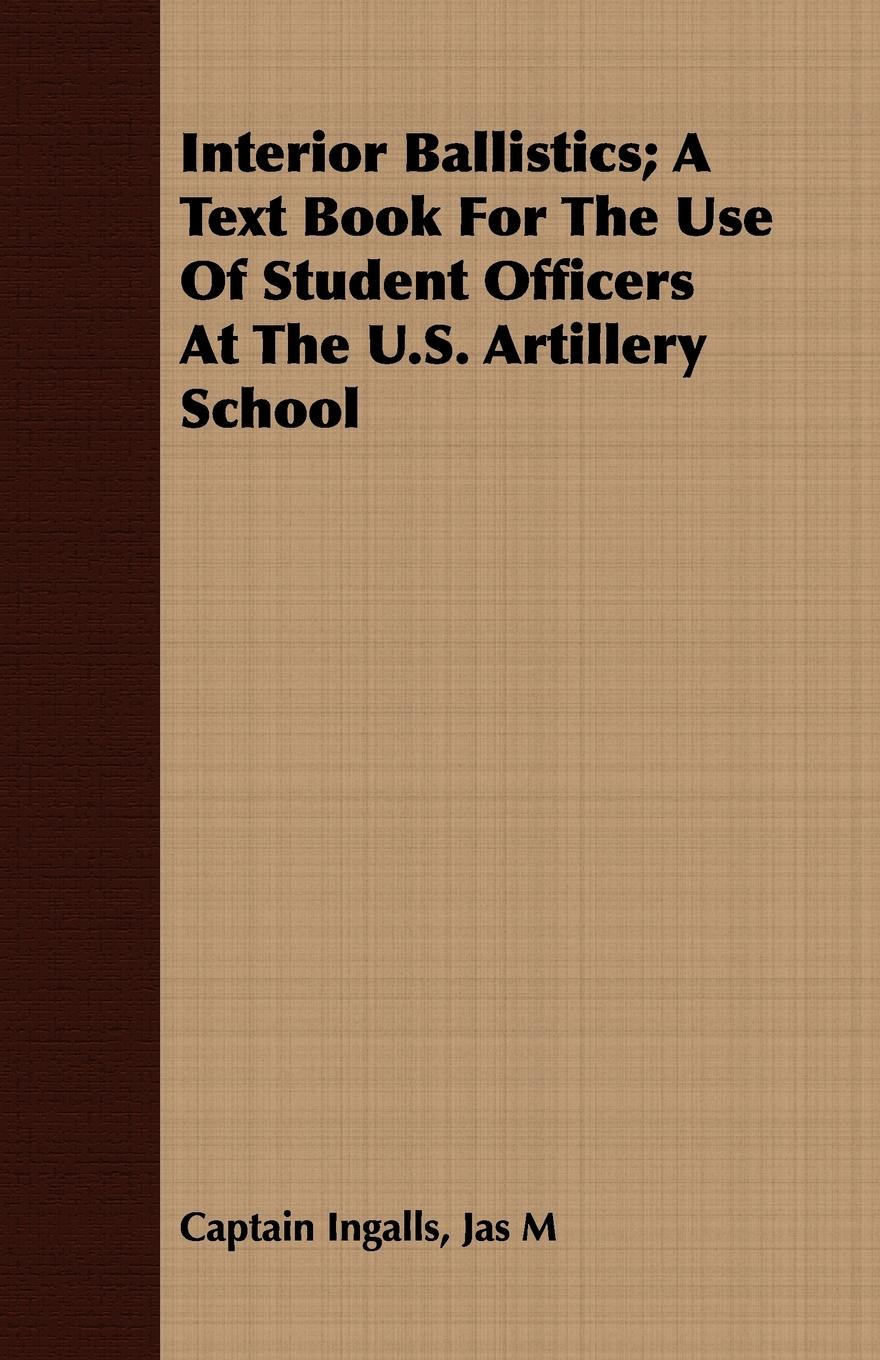 Vorderes Coverbild Interior Ballistics; A Text Book For The Use Of Student Officers At The U.S. Artillery School
