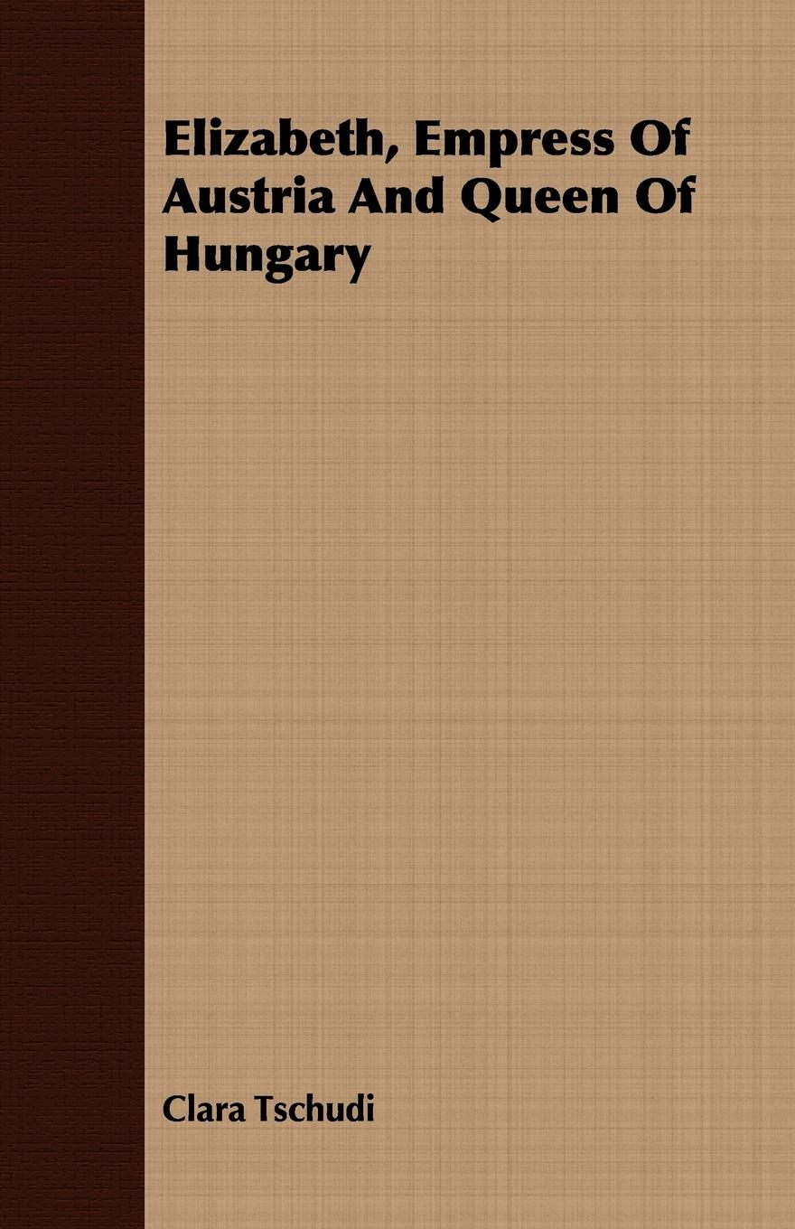 Vorderes Coverbild Elizabeth, Empress Of Austria And Queen Of Hungary