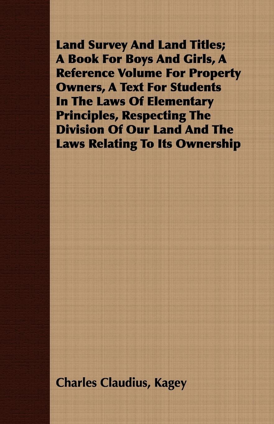 Vorderes Coverbild Land Survey And Land Titles; A Book For Boys And Girls, A Reference Volume For Property Owners, A Text For Students In The Laws Of Elementary Principles, Respecting The Division Of Our Land And The Laws Relating To Its Ownership