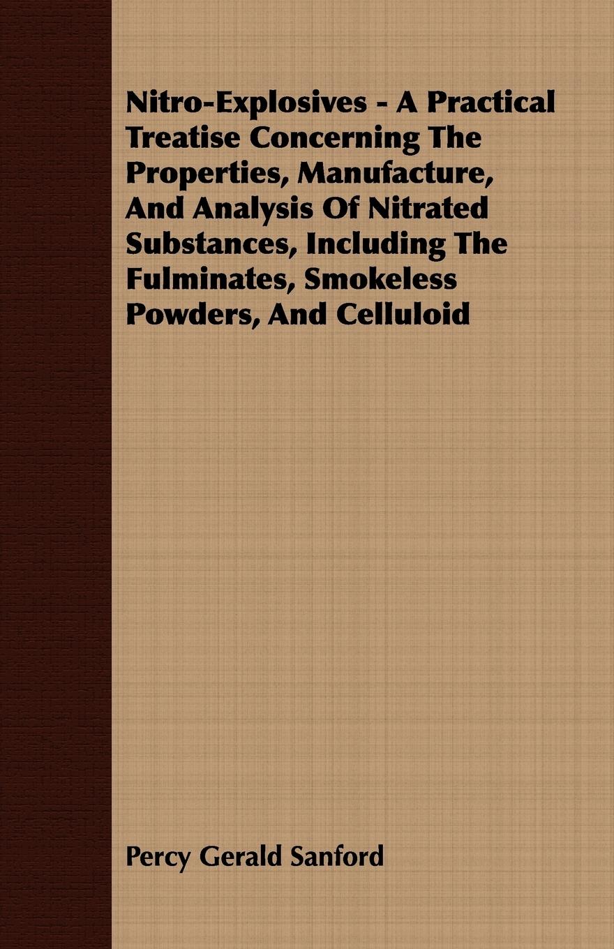Vorderes Coverbild Nitro-Explosives - A Practical Treatise Concerning The Properties, Manufacture, And Analysis Of Nitrated Substances, Including The Fulminates, Smokeless Powders, And Celluloid
