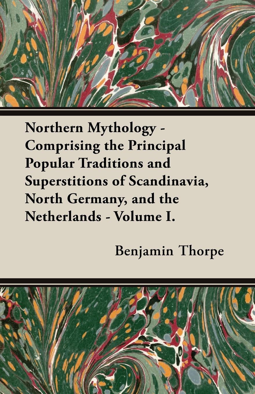 Vorderes Coverbild Northern Mythology - Comprising the Principal Popular Traditions and Superstitions of Scandinavia, North Germany, and the Netherlands - Volume I.