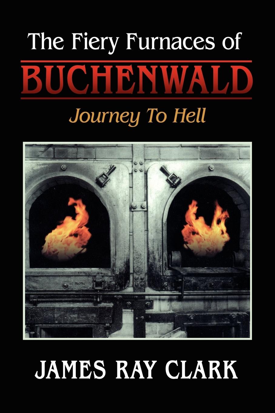 Vorderes Coverbild The Fiery Furnaces of Buchenwald: Journey to Hell