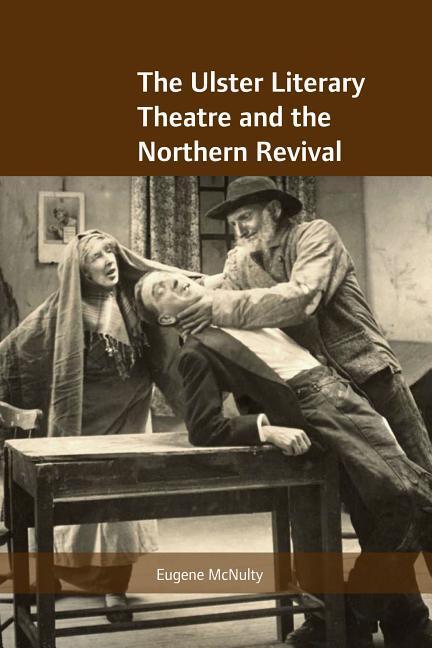 Vorderes Coverbild The Ulster Literary Theatre and the Northern Revival