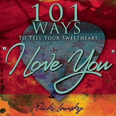Vorderes Coverbild 101 Ways to Tell Your Sweetheart "i Love You]]book Peddlers, The]bc]b102]12/02/2008]fam029000]100]8.95]]ip]tp]r]r]bopd]]]01/01/0001]p117]bopd