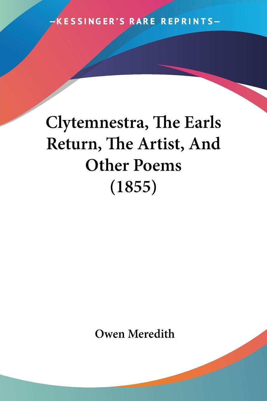 Vorderes Coverbild Clytemnestra, The Earls Return, The Artist, And Other Poems (1855)