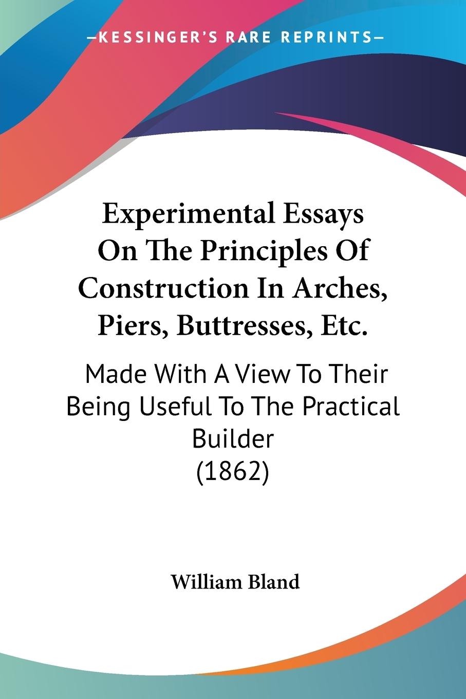 Vorderes Coverbild Experimental Essays On The Principles Of Construction In Arches, Piers, Buttresses, Etc.